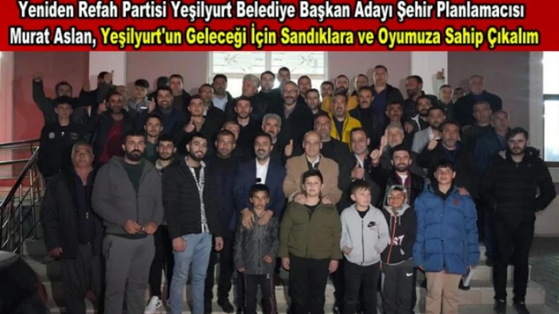 Murat Aslan, 'Yeşilyurt'un Geleceği İçin Sandıklara Sahip Çıkalım'